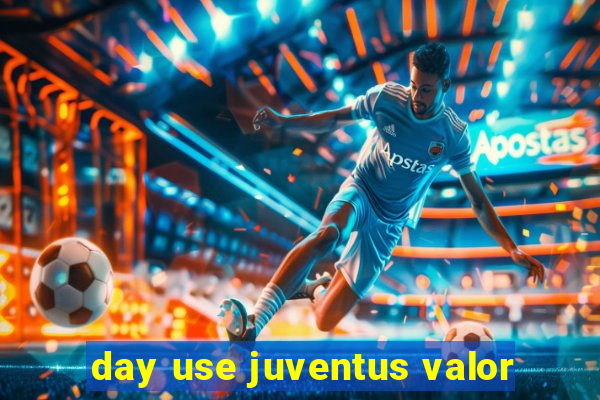 day use juventus valor